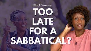 Am I Too Old for a Sabbatical | Black Women Abroad