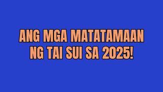 ⭐ANG MATATAMAAN NG TAI SUI SA 2025 - CHINESE ASTROLOGY