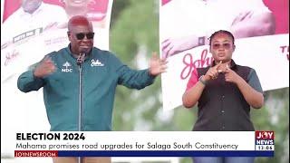 Election 2024: Mahama promises road upgrade for Salaga South constituency | Weekend News