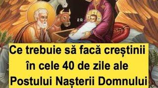 Ce trebuie să facă creștinii în cele 40 de zile ale Postului Nașterii Domnului