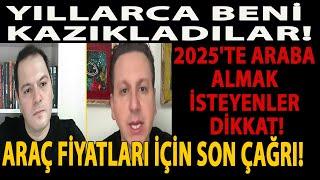 ARAÇ FİYATLARI İÇİN SON ÇAĞRI! 2025'TE ARABA ALMAK İSTEYENLER DİKKAT! YILLARCA BENİ KAZIKLADILAR!