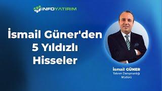 İsmail Güner'den 5 Yıldızlı Hisseler "22 Temmuz 2024" | İnfo Yatırım