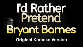 I'd Rather Pretend - Bryant Barnes (Karaoke Songs With Lyrics - Original Key)