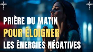 Prière Du Matin / Prière Pour Éloigner les Énergies Négatives