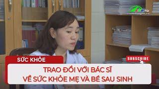 Trao đổi với bác sĩ về sức khỏe mẹ và bé sau sinh | Lâm Đồng TV