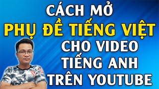 Cách mở phụ đề Tiếng Việt cho video Tiếng Anh trên Youtube