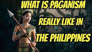 What is Paganism REALLY Like in the Philippines