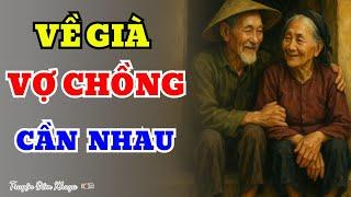 Câu Chuyện Tâm Sự Tuổi Già Hay Nhất 2025-VỀ GIÀ VỢ CHỒNG CẦN NHAU-Truyện Đêm Khuya Cực Hay