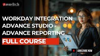 Workday Integration Advance Studio Advance Reporting Full Course | ZaranTech