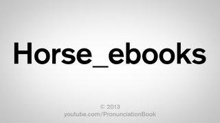 How to Pronounce Horse_ebooks