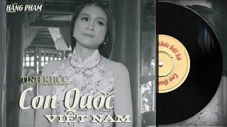 Con Quốc Việt Nam - Hằng Phạm ft Phong Trần Khách | Nhạc hay trước 1975 | Hằng Phạm Official