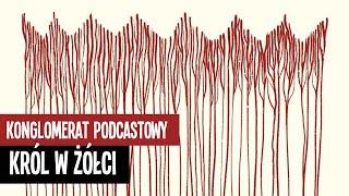 Król w żółci - Skura omawia pełne wydanie
