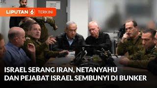 Israel Serang Iran, Netanyahu dan Pejabat Israel Sembunyi di Bunker | Liputan 6