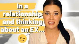 In a RELATIONSHIP and thinking about an EX?! Why you still think about/have "feelings" for your ex!