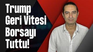 Trump Geri Vitesi Borsayı Tuttu!