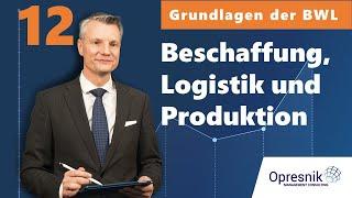 Vorlesung Grundlagen der BWL für alle Teil 12 - Beschaffung, Logistik & Produktion