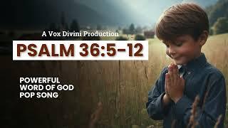 Psalm 36:5-12 | Powerful Word of God Pop Song | A Vox Divini Production