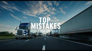 WARNING Rookie Trucker Mistakes That Could Cost You Your Job