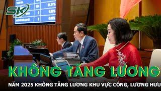 Năm 2025 không tăng lương khu vực công, lương hưu, trợ cấp BHXH, ưu đãi người có công | SKĐS