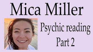 Mica Miller ~ Psychic reading Part 2