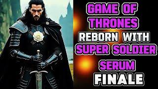 What If I Was Reborn In Game of Thrones With Super Soldier Serum? Part 6