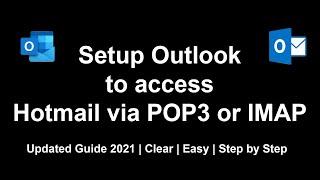 Setup Outlook to access Hotmail via POP3 or IMAP | 2021 | Step by Step Guide