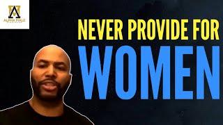 Never Be a Woman’s Provider