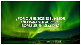 ¿Por qué el 2025 será el mejor año para ver Auroras Boreales en Islandia?