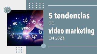 5 tendencias de video marketing en 2023