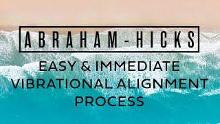 Abraham- Hicks: Easy & Immediate Vibrational Alignment Process