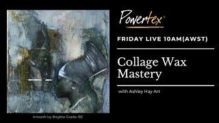 COLLAGE & WAX MASTERY: Mixed Media with Powerwax