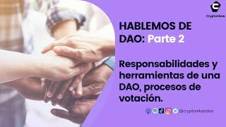 [20] HABLEMOS DE DAO: Parte 2 - Responsabilidades y herramientas de una DAO, procesos de votación.