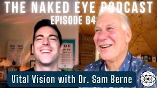 The Naked Eye Podcast #64: Vital Vision with Dr. Sam Berne