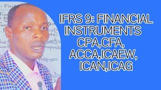 IFRS 9 : Financial Instruments Explained (CPA , CFA, ICAEW, ACCA, ICAN, ICAG, ZICA)