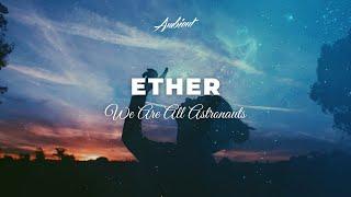 We Are All Astronauts - Ether