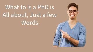 What is a PhD is All About? A Few Words