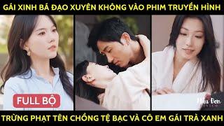 Gái Xinh Bá Đạo Xuyên Không Vào Phim Truyền Hình Trừng Phạt Người Chồng Tệ Bạc Và Cô Em Gái Trà Xanh