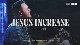 Jesus Increase (moment) | Mercy Culture Worship - Official Live Video