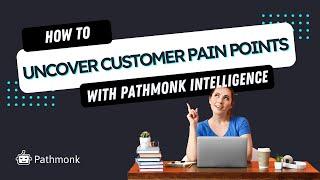 How to Uncover Customer Pain Points with Pathmonk Intelligence