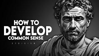 How to Develop Common Sense | Stoicism