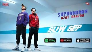 Azat Orazow ft. Sopranoman - Suw Sep (Official Music Video)