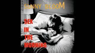 Sunny Bloom - Sex In The Morning (Official Audio)