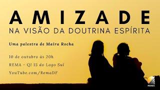 Palestra "Amizade na visão da Doutrina Espírita" - Maira Rocha