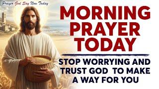 MORNING PRAYER TODAY  STOP WORRYING and Trust God To Make A Way For You (Christian Motivation)