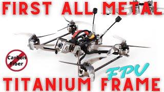 All Titanium!!  FPV Frame - Strong & Light Weight?! We've Been Doing It Wrong All Along?!