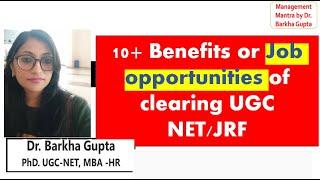 10+ Benefits or Job opportunities of clearing UGC NET/JRF/ management mantra by Dr. Barkha Gupta