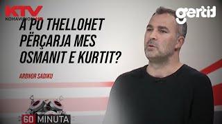 A po thellohet përçarja mes Osmanit e Kurtit? - Arbnor Sadiku | 60 Minuta | 21.11.2024