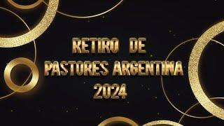 Retiro de Pastores Argentina 2024 - Día 4 - 3er  y 4to Servicio  Lunes 18/11