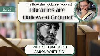 Bookshelf Odyssey Ep.25: Libraries are Hallowed Ground