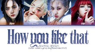 BLACKPINK (블랙핑크) - "How You Like That" (Color Coded Lyrics Eng/Rom/Han/가사)